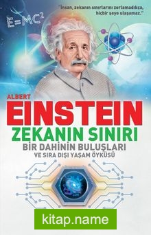 Albert Einstein Zekanın Sınırı Bir Dahinin Buluşları ve Sıradışı Yaşam Öyküsü