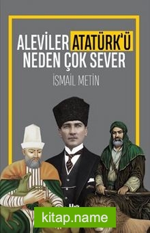 Aleviler Atatürk’ü Neden Çok Sever