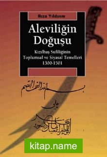 Aleviliğin Doğuşu  Kızılbaş Sufiliğinin Toplumsal ve Siyasal Temelleri 1300-1501