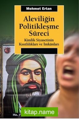 Aleviliğin Politikleşme Süreci  Kimlik Siyasetinin Kısıtlılıkları ve İmkanları