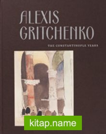 Alexis Gritchenko The Constantinople Years