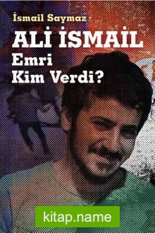 Ali İsmail Emri Kim Verdi?