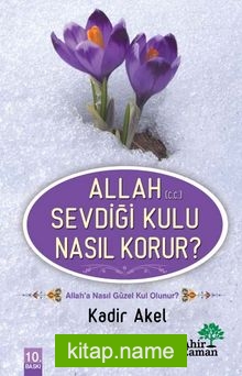 Allah (C.C.) Sevdiği Kulu Nasıl Korur?