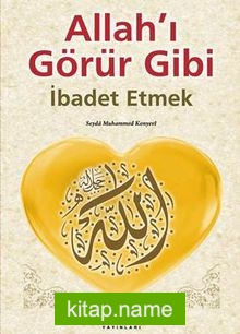 Allah’ı Görür Gibi İbadet Etmek