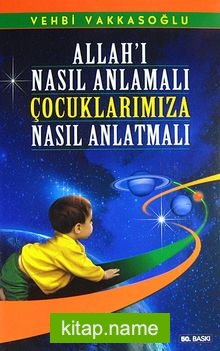 Allah’ı Nasıl Anlamalı Çocuklarımıza Nasıl Anlatmalı