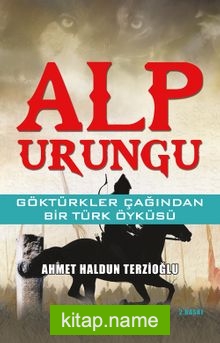 Alp Urungu Göktürkler Çağından Bir Türk Öyküsü