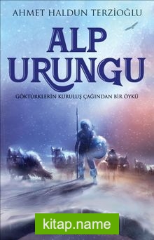 Alp Urungu  Göktürklerin  Kuruluş Çağından Bir Öykü