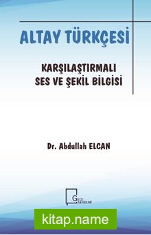 Altay Türkçesi Karşılaştırmalı Ses ve Şekil Bilgisi