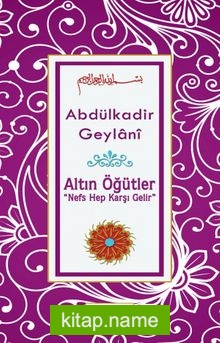 Altın Öğütler “Nefs Hep Karşı Gelir”