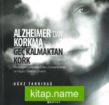 Alzheimer’dan Korkma Geç Kalmaktan Kork