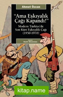 Ama Eşkıyalık Çağı Kapandı Modern Türkiye’de Son Kürt Eşkıyalık Çağı (1950-1970)