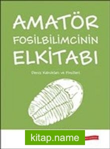 Amatör Fosilbilimcinin Elkitabı Deniz Kabukları ve Fosilleri