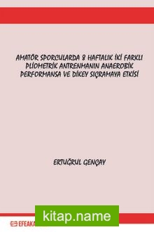 Amatör Sporcularda 8 Haftalık İki Farklı Pliometrik Antrenmanın Anaerobik Performansa ve Dikey Sıçramaya Etkisi