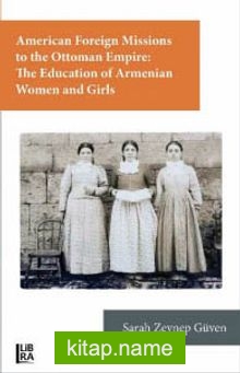 American Foreign Missions to the Ottoman Empire: The Education of Armenian Women and Girls