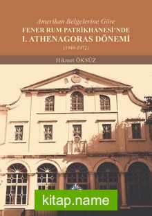 Amerikan Belgelerine Göre Fener Rum Patrikhanesi’nde I. Athenagoras Dönemi (1949-1972)