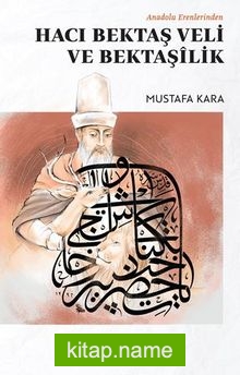 Anadolu Erenlerinden Hacı Bektaş Veli Ve Bektaşilik