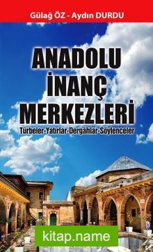 Anadolu İnanç Merkezleri  Türbeler-Yatırlar-Dergahlar-Söylenceler