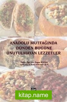 Anadolu Mutfağında Dünden Bugüne Unutulmayan Lezzetler