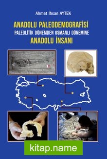 Anadolu Paleodemografisi Paleolitik Dönemden Osmanlı Dönemine Anadolu İnsanı