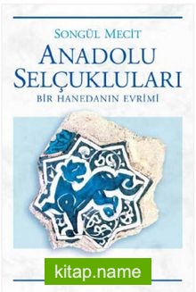 Anadolu Selçukluları Bir Hanedanın Evrimi