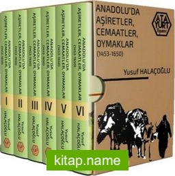 Anadolu’da Aşiretler, Cemaatler, Oymaklar (1453-1650) (Ciltli 6 Kitap Takım)