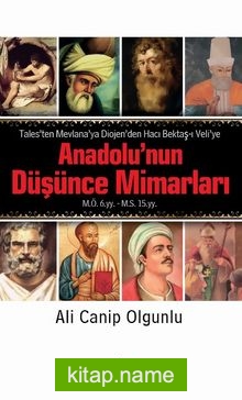 Anadolu’nun Düşünce Mimarları  Tales’ten Mevlana’ya Diojen’den Hacı Bektaş-ı Veli’ye