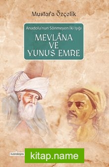 Anadolu’nun Sönmeyen İki Işığı Mevlana ve Yunus Emre