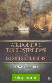 Anadolu’nun Türkleştirilmesi ve İslamlaştırılması