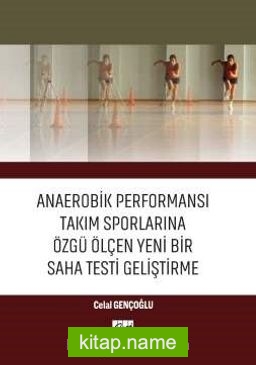 Anaerobik Performansı Takım Sporlarına Özgü Ölçen Yeni Bir Saha Testi Geliştirme