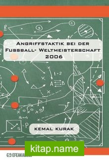 Angrıffstaktık Beı Der Fussball- Weltmeısterschaft 2006 Eine Quantitative Und Qualitative Analyse Anhand Der Drei Besten Mannschaften