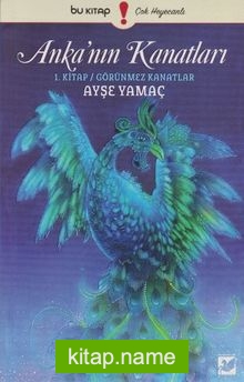 Anka’nın Kanatları / 1. Kitap Görünmez Kanatlar