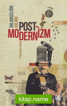 Anlamsızlığın Anlamı Postmodernizm