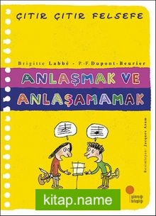 Anlaşmak ve Anlaşamamak / Çıtır Çıtır Felsefe (30. Kitap)