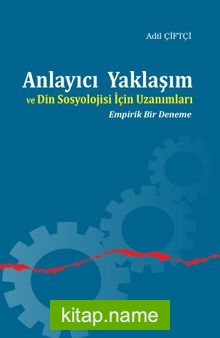 Anlayıcı Yaklaşım ve Din Sosyolojisi İçin Uzanımları  Empirik Bir Deneme