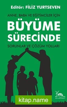 Anne, Baba ve Eğitimciler İçin Büyüme Sürecinde Sorunlar ve Çözüm Yolları