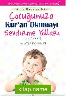 Anne Babalar İçin Çocuğunuza Kur’an Okumayı Sevdirme Yolları (52 Öneri)