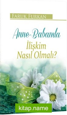 Anne Babamla Ilişkim Nasıl Olmalı?