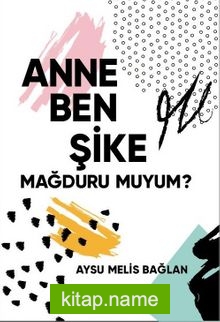 Anne Ben Şike Mağduru Muyum?