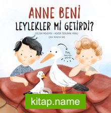 Anne Beni Leylekler mi Getirdi? (Ciltli)