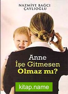 Anne İşe Gitmesen Olmaz mı?