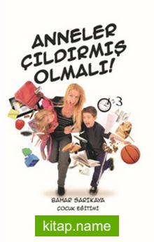 Anneler Çıldırmış Olmalı!