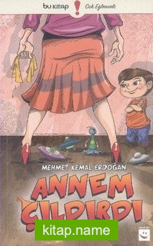 Annem Çıldırdı