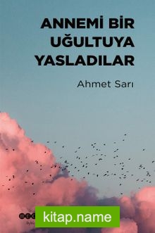 Annemi Bir Uğultuya Yasladılar