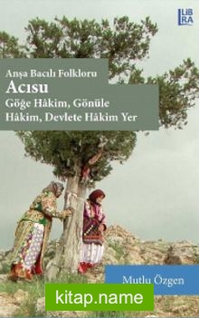 Anşa Bacılı Folkloru  Acısu  Göğe Hakim, Gönüle Hakim, Devlete Hakim Yer