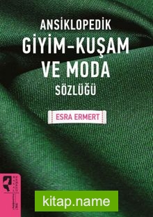 Ansiklopedik Giyim Kuşam Ve Moda Sözlüğü