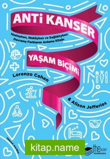 Anti Kanser Yaşam Biçimi  Hastayken, Riskliyken ve Sağlıklıyken Davranış Farklarını Anlama Kitabı