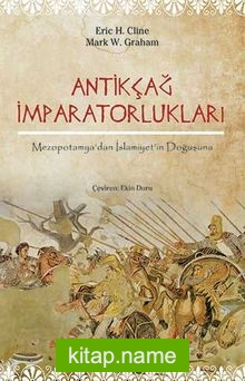 Antikçağ İmparatorlukları Mezopotamya’dan İslamiyet’in Doğuşuna