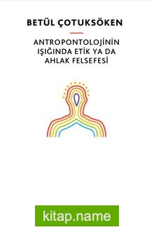 Antropontolojinin Işığında  Etik ya da Ahlak Felsefesi