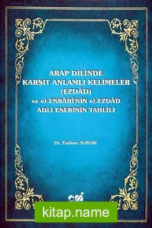 Arap Dilinde Karşıt Anlamlı Kelimeler (Ezdad) ve El-Enbari’nin El-Ezdad Adlı Eserinin Tahlili