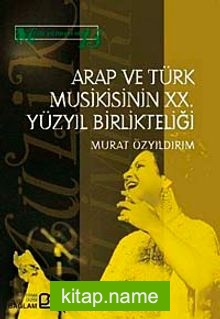 Arap ve Türk Musikisinin XX. Yüzyıl Birlikteliği